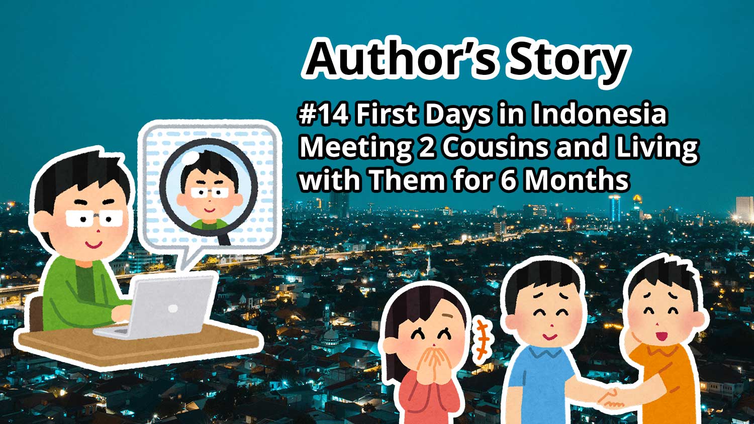 Author's Story: #14 First Days in Indonesia: Meeting 2 Cousins and Living with Them for 6 Months