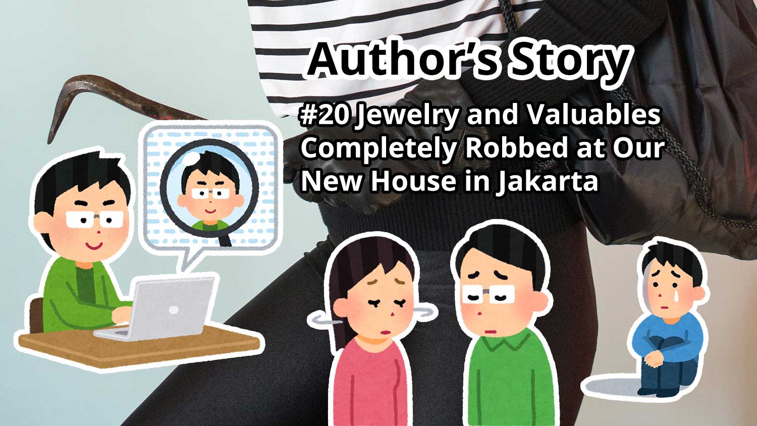 Author's Story: #20 Jewelry and Valuables Completely Robbed at Our New House in Jakarta