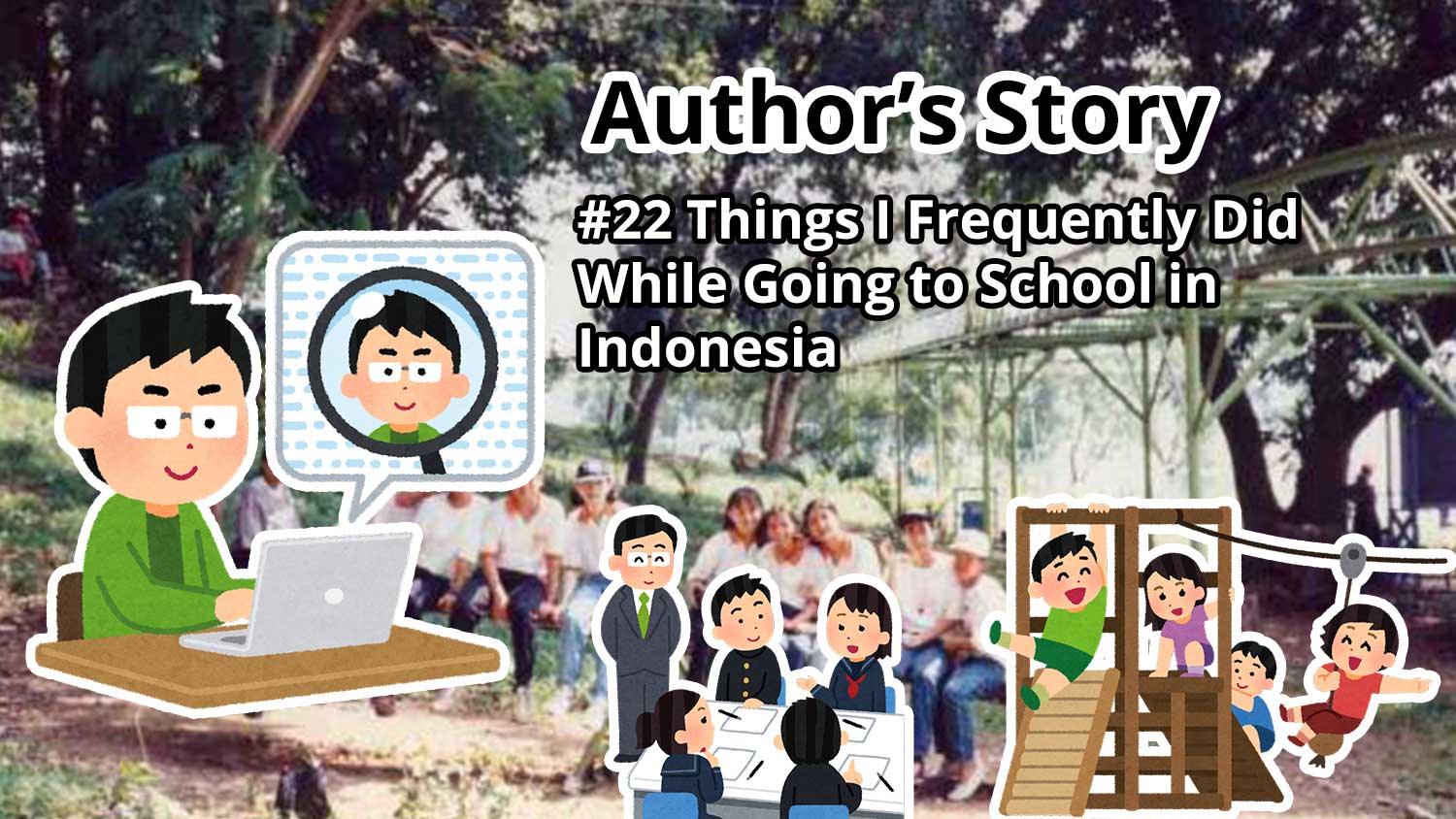Author's Story: #22 Things I Frequently Did While Going to School in Indonesia