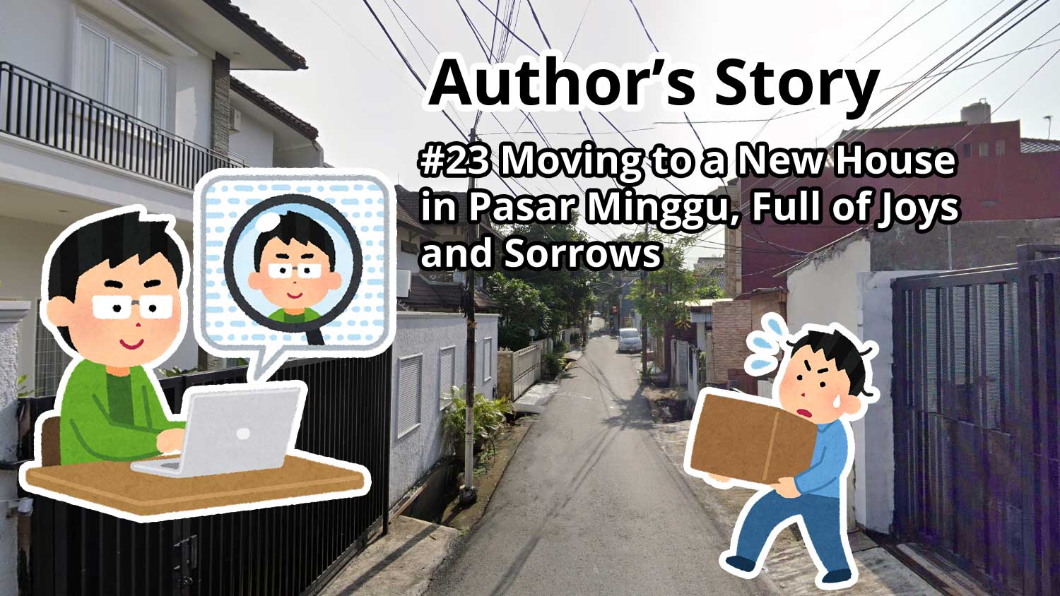 Author's Story: #23 Moving to a New House in Pasar Minggu, Full of Joys and Sorrows
