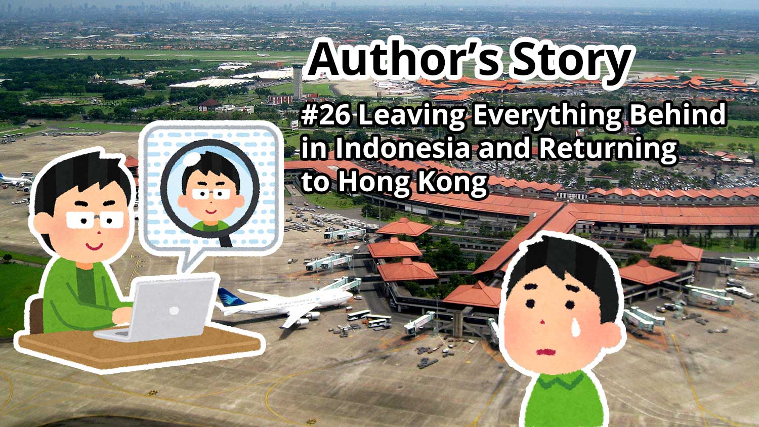 Author's Story: #26 Leaving Everything Behind in Indonesia and Returning to Hong Kong
