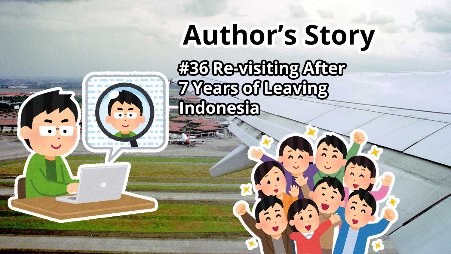 Author's Story: #36 Re-visiting After 7 Years of Leaving Indonesia