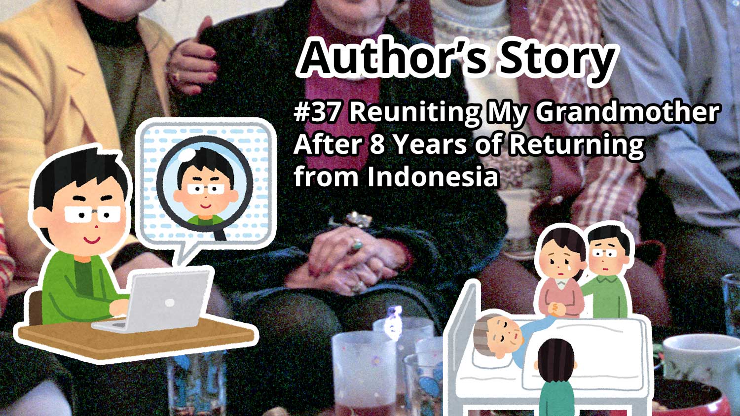 Author's Story: #37 Reuniting with My Grandmother After 8 Years of Returning from Indonesia
